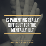 Mental Health Awareness Month || Is parenting really difficult for the mentally ill?