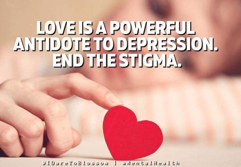 Love is an antidote to depression. End the stigma.